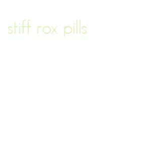 stiff rox pills