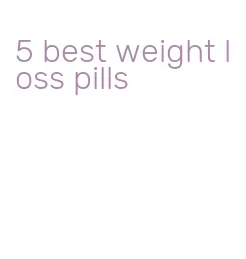 5 best weight loss pills