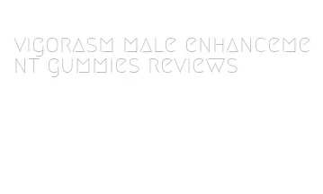 vigorasm male enhancement gummies reviews