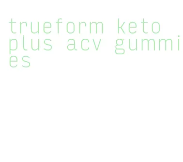 trueform keto plus acv gummies