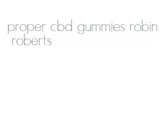 proper cbd gummies robin roberts