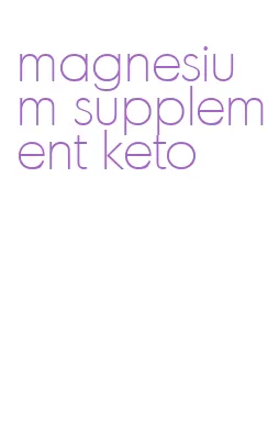 magnesium supplement keto