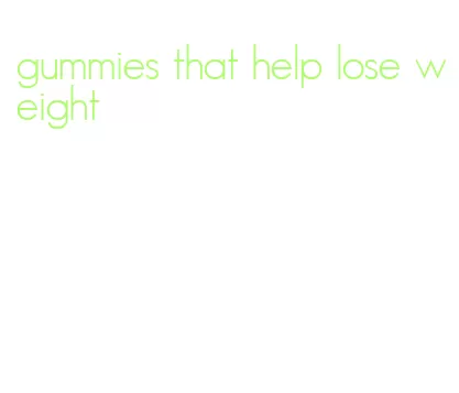 gummies that help lose weight