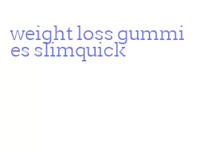 weight loss gummies slimquick