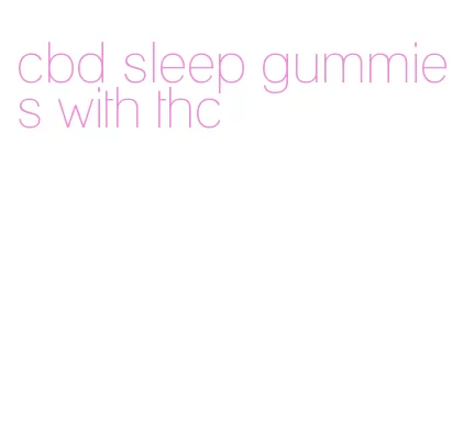 cbd sleep gummies with thc