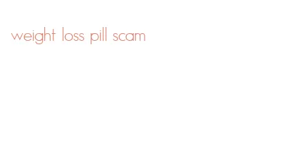 weight loss pill scam