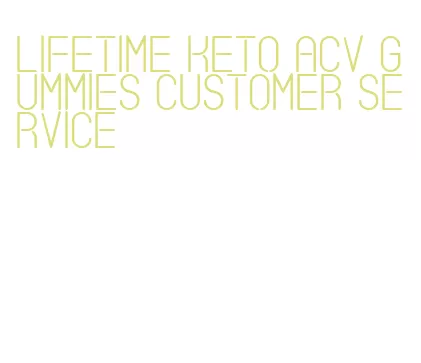 lifetime keto acv gummies customer service