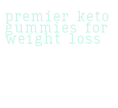 premier keto gummies for weight loss