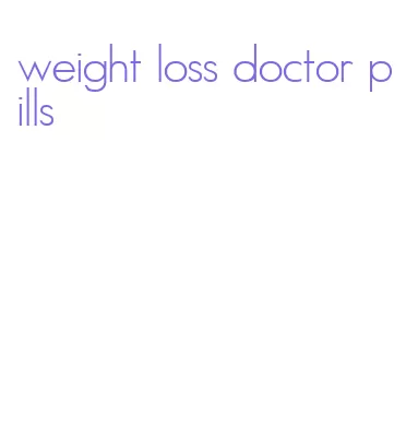 weight loss doctor pills