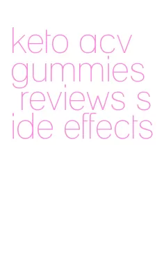 keto acv gummies reviews side effects