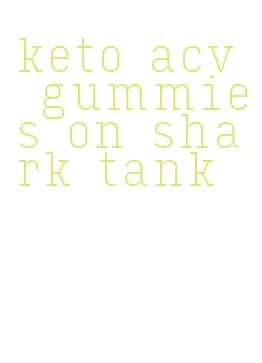 keto acv gummies on shark tank