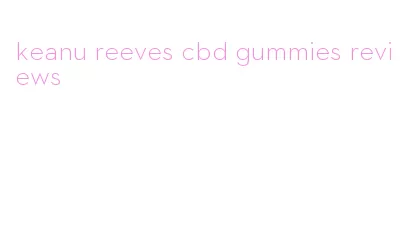 keanu reeves cbd gummies reviews