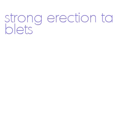 strong erection tablets