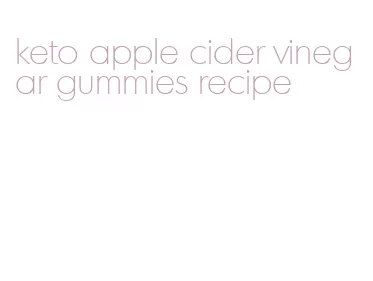 keto apple cider vinegar gummies recipe