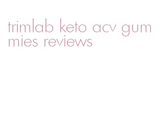 trimlab keto acv gummies reviews