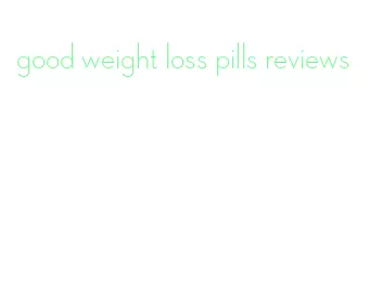 good weight loss pills reviews