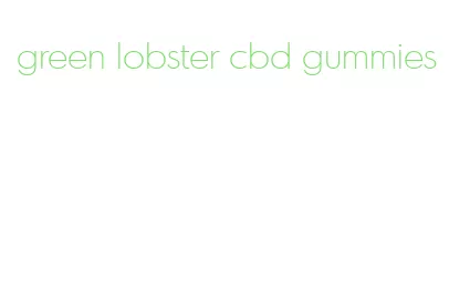 green lobster cbd gummies