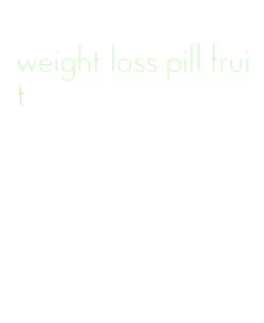 weight loss pill fruit