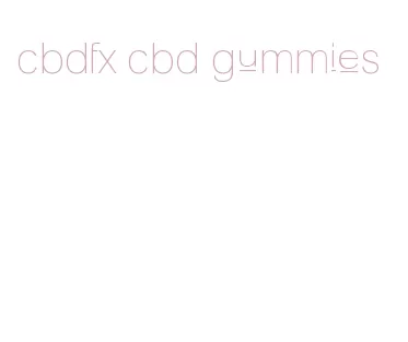 cbdfx cbd gummies