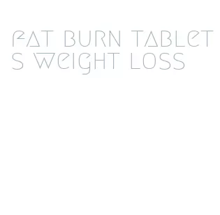 fat burn tablets weight loss