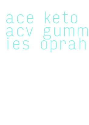 ace keto acv gummies oprah