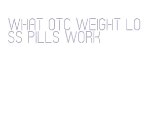 what otc weight loss pills work