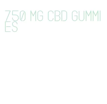 750 mg cbd gummies