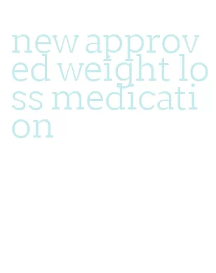 new approved weight loss medication