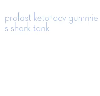 profast keto+acv gummies shark tank