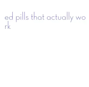 ed pills that actually work