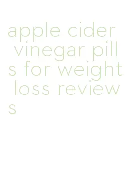 apple cider vinegar pills for weight loss reviews