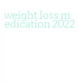 weight loss medication 2022