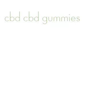 cbd cbd gummies