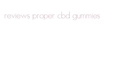 reviews proper cbd gummies