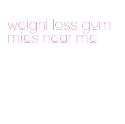 weight loss gummies near me