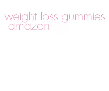 weight loss gummies amazon