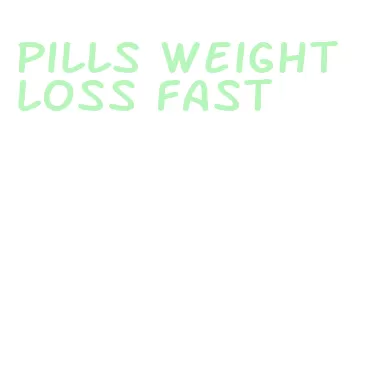 pills weight loss fast