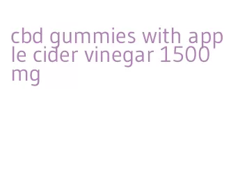 cbd gummies with apple cider vinegar 1500mg