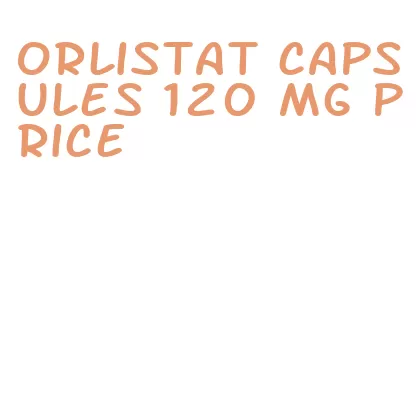 orlistat capsules 120 mg price