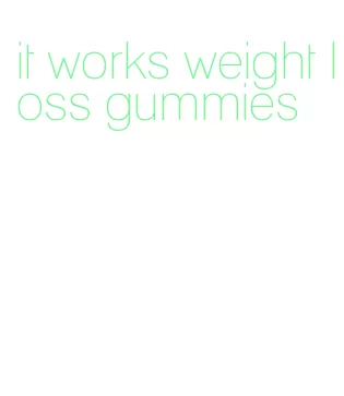 it works weight loss gummies