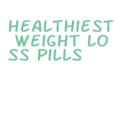 healthiest weight loss pills