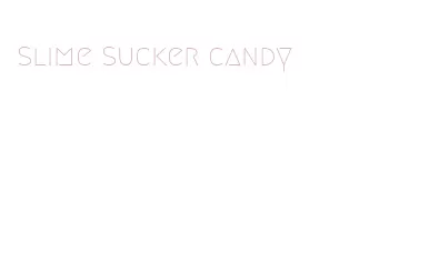 slime sucker candy