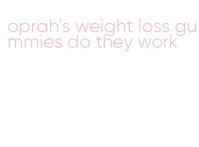 oprah's weight loss gummies do they work