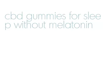 cbd gummies for sleep without melatonin