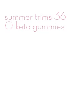 summer trims 360 keto gummies