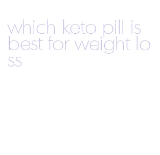 which keto pill is best for weight loss