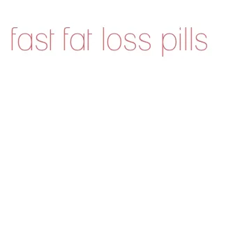 fast fat loss pills