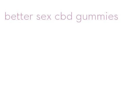 better sex cbd gummies