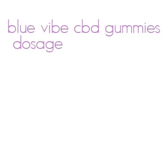 blue vibe cbd gummies dosage