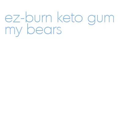 ez-burn keto gummy bears